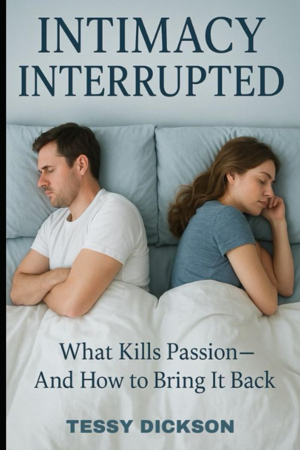 INTIMACY INTERRUPTED: What kills Passion and how to bring it back