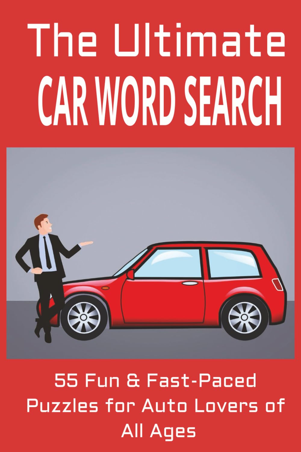 Ultimate Cars Word Search: 55 Fun & Fast-Paced Puzzles for Auto Lovers of All Ages: Packed with Car-Themed Puzzles to Entertain Drivers, Dreamers, and Gearheads Alike!