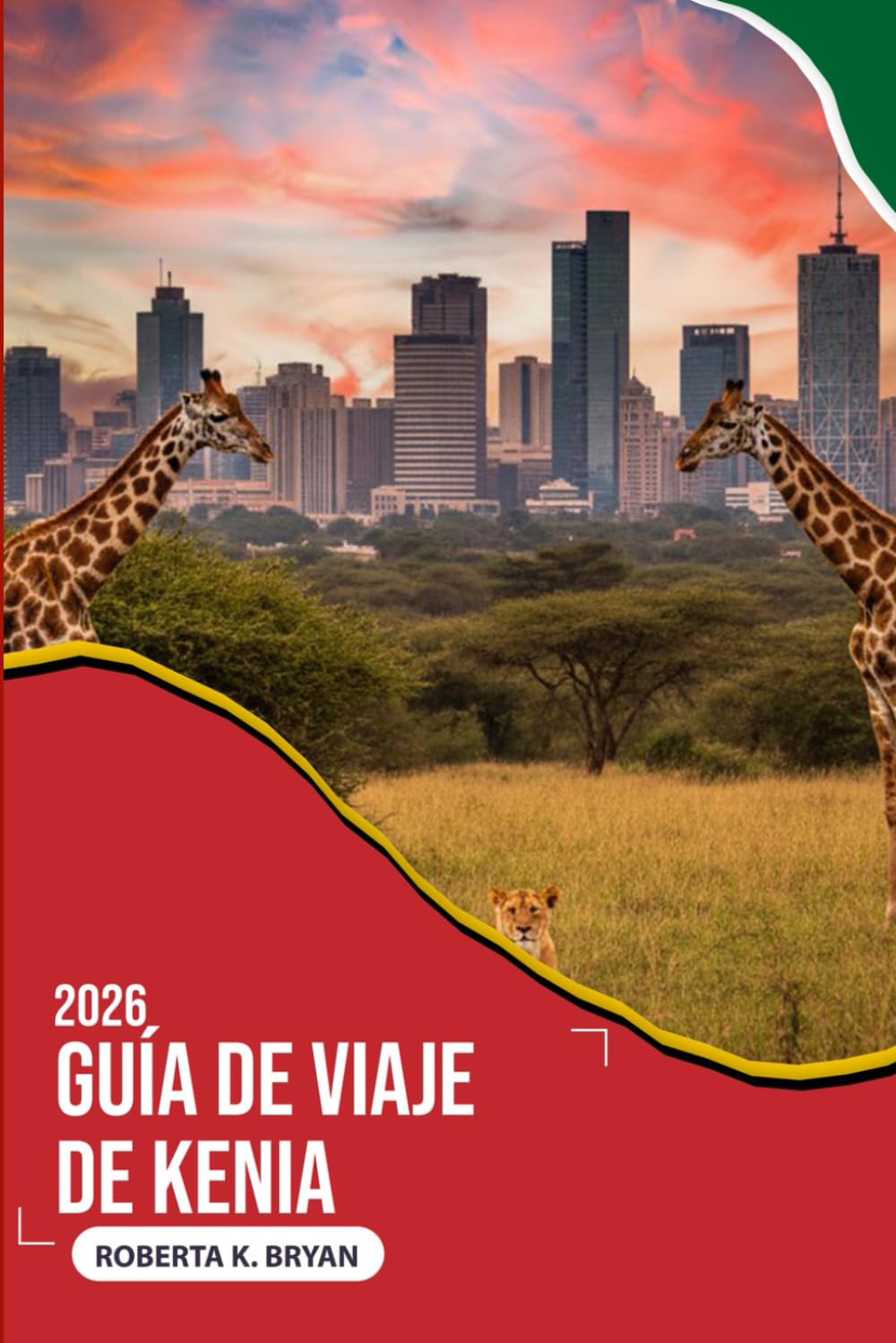 GUÍA DE VIAJE DE KENIA 2026: Una guía profunda y emotiva de safaris, ciudades, cultura y costas, diseñada para viajeros curiosos que buscan aventuras ... local y experiencias africanas inolvidables