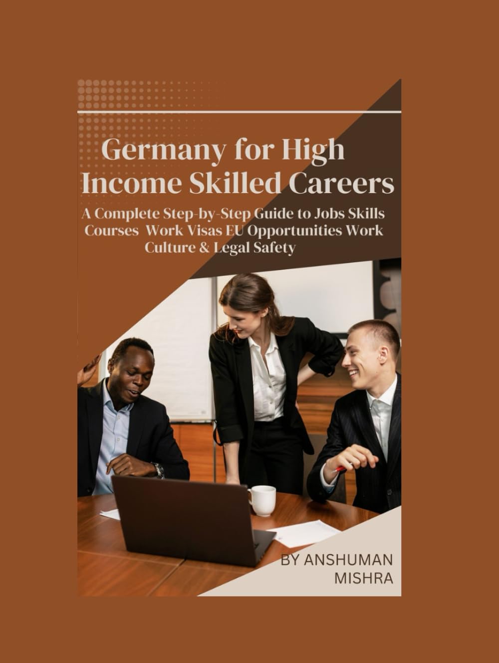Germany for High-Income Skilled Careers: A Complete Step-by-Step Guide to Jobs, Skills, Courses, Work Visas, EU Opportunities, Work Culture & Legal Safety