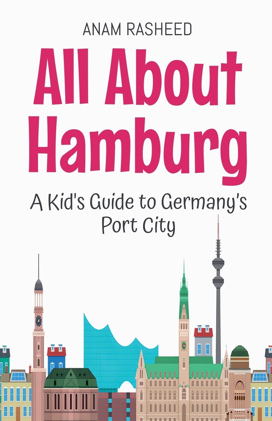 All About Hamburg: A Kid's Guide to Germany's Port City: 44 (Educational Books for Kids)