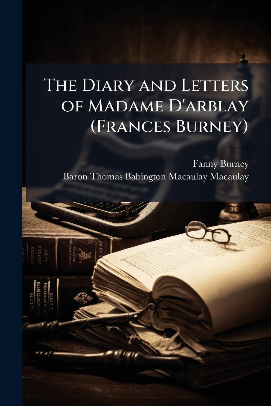 The Diary and Letters of Madame D'arblay (Frances Burney)