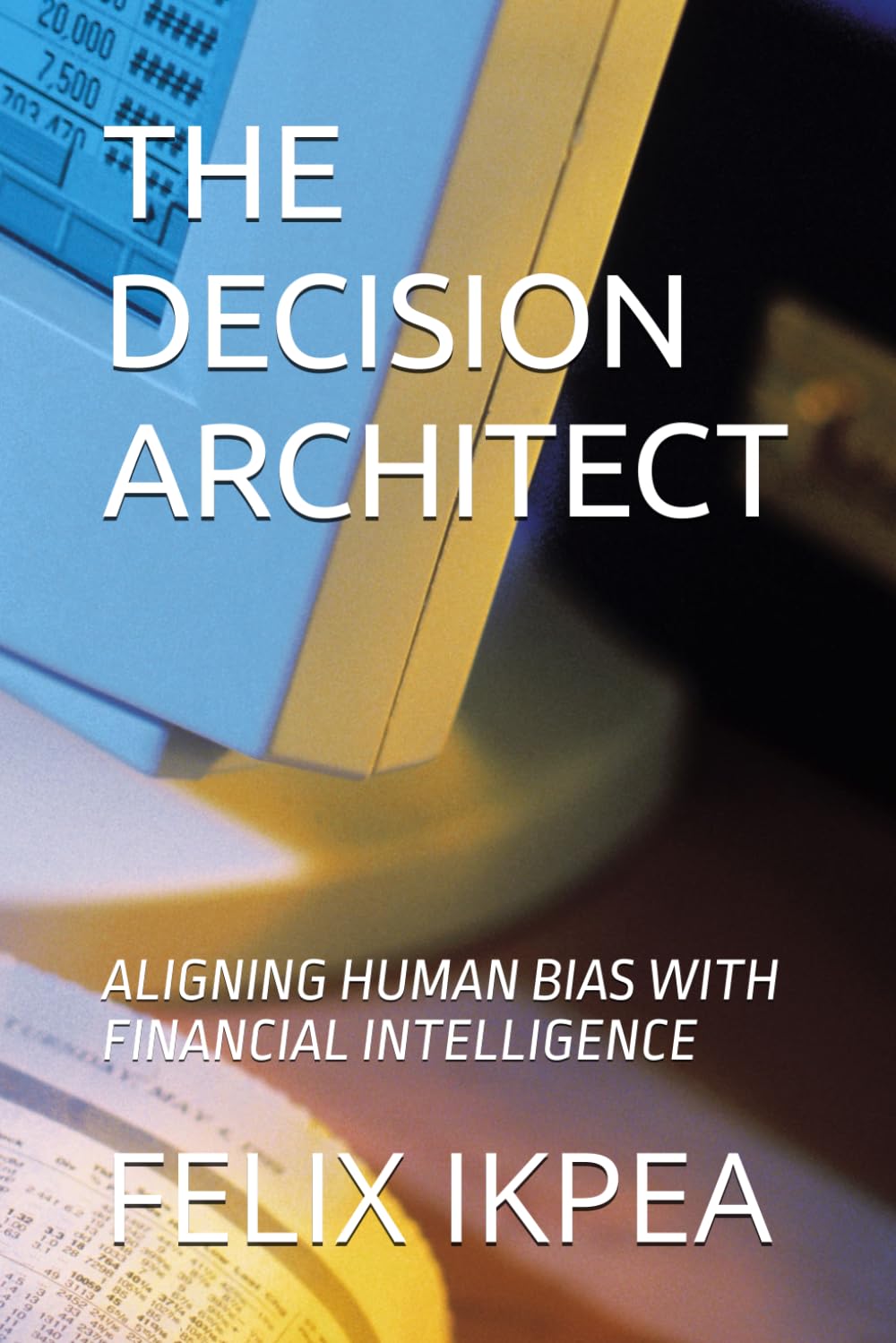 THE DECISION ARCHITECT: ALIGNING HUMAN BIAS WITH FINANCIAL INTELLIGENCE