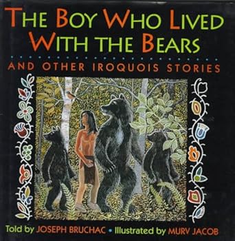 The Boy Who Lived with the Bears and Other Iroquois Stories