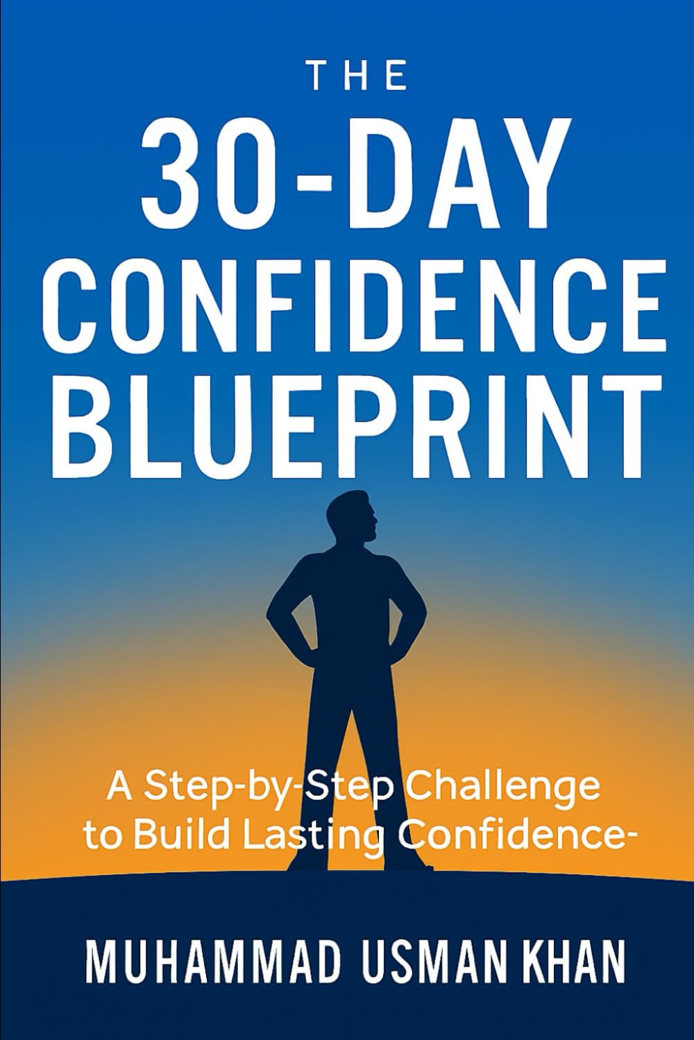 The 30-Day Confidence Blueprint: A Step-by-Step Challenge to Build Lasting Confidence (The Everyday Growth Series)