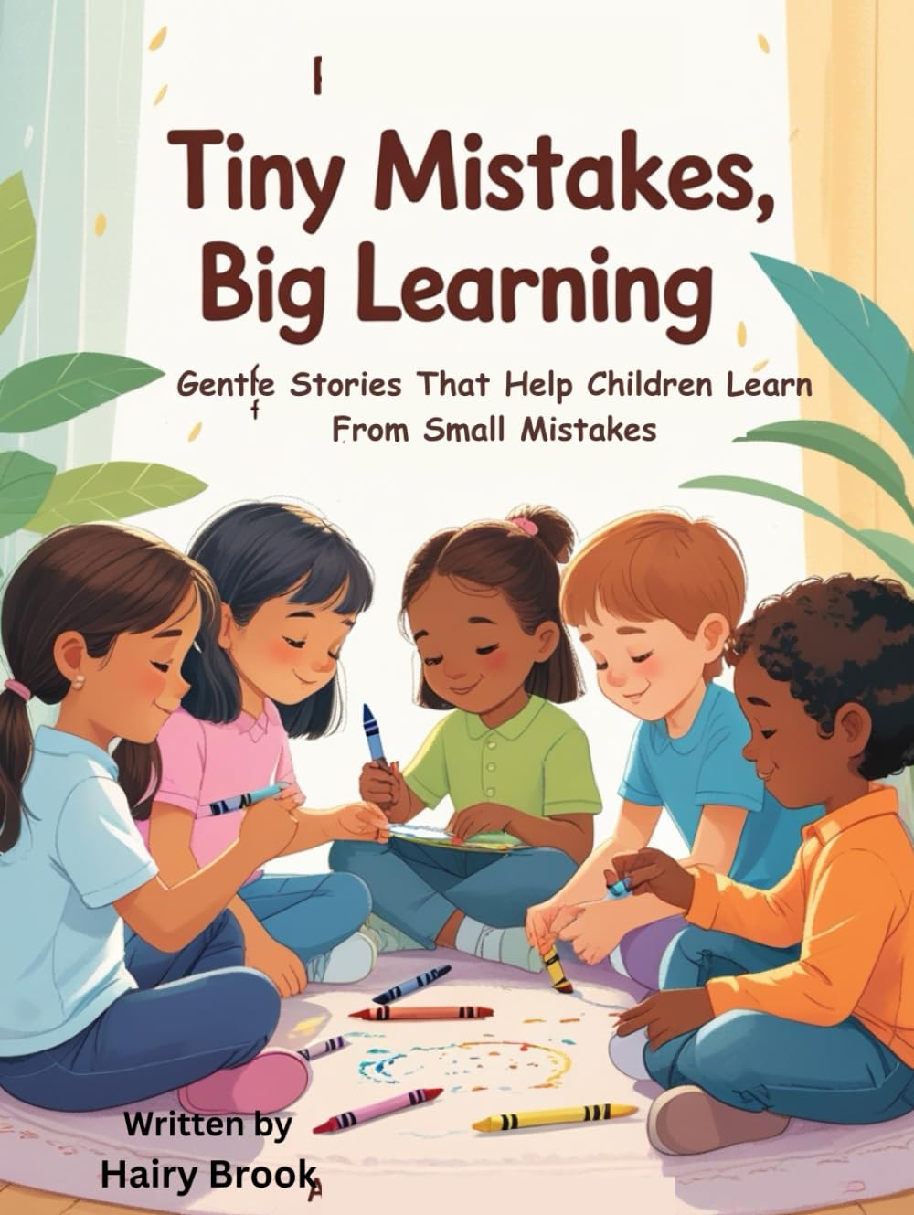 Tiny Mistakes, Big Learning: Gentle Stories That Help Children Learn From Small Mistakes