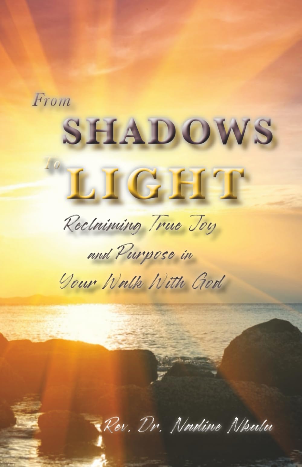 From Shadows to Light Reclaiming True Joy and Purpose in Your Walk with God