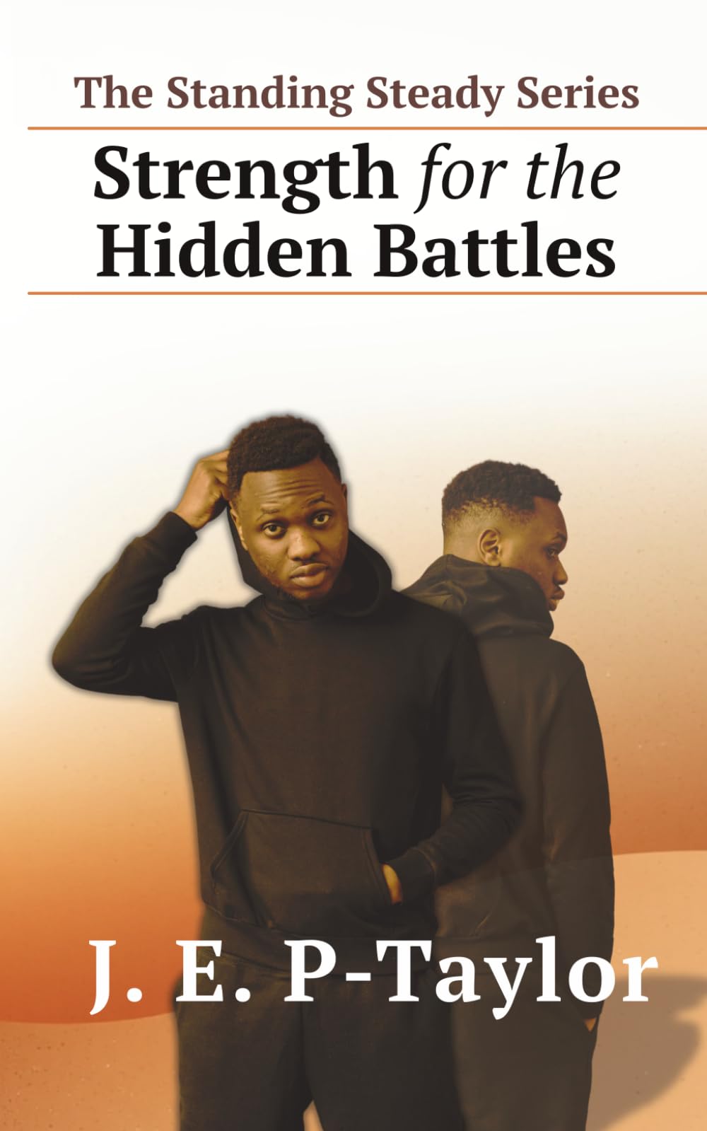 The Standing Steady Series: Strength for the Hidden Battles: 4