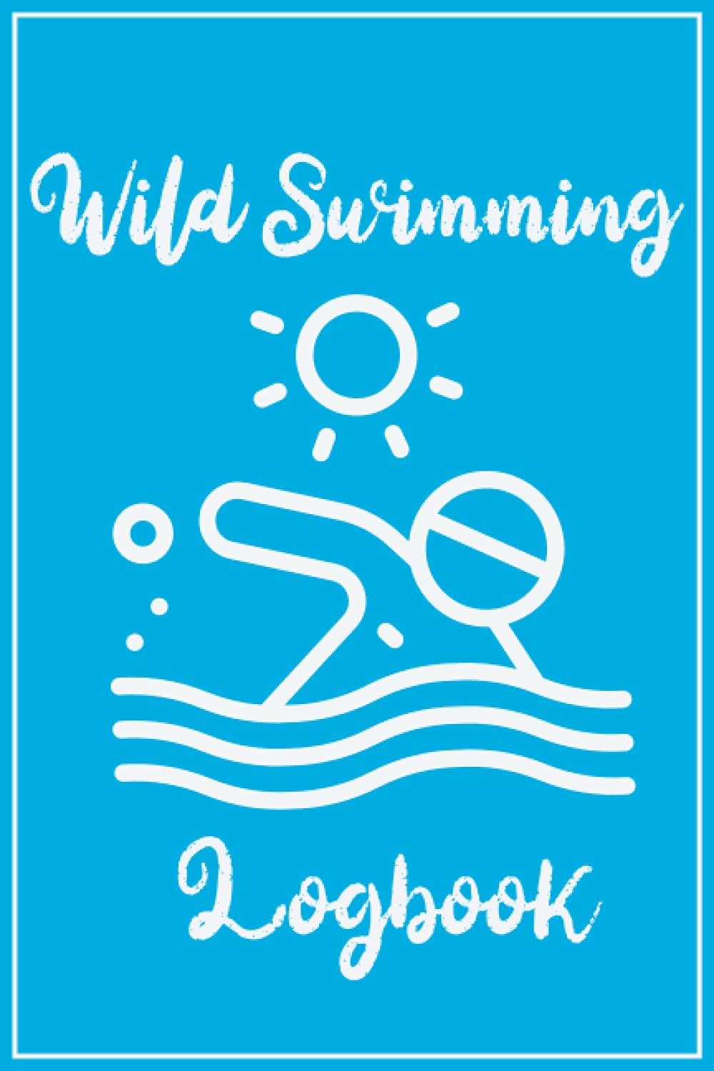 Wild Swimming Logbook: Wild Swim Journal For Cold Water Swimmer and Countryside Swimmers, Open Water Swimming Log book, Swimming In Nature Log Books, 6 x 9 inch