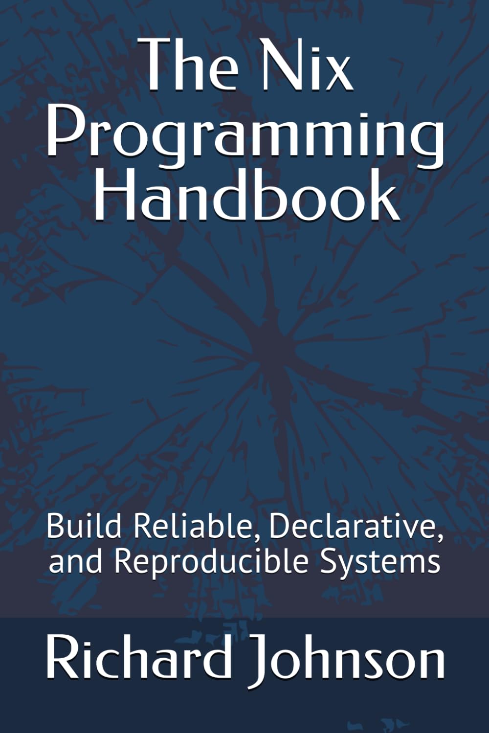 The Nix Programming Handbook: Build Reliable, Declarative, and Reproducible Systems