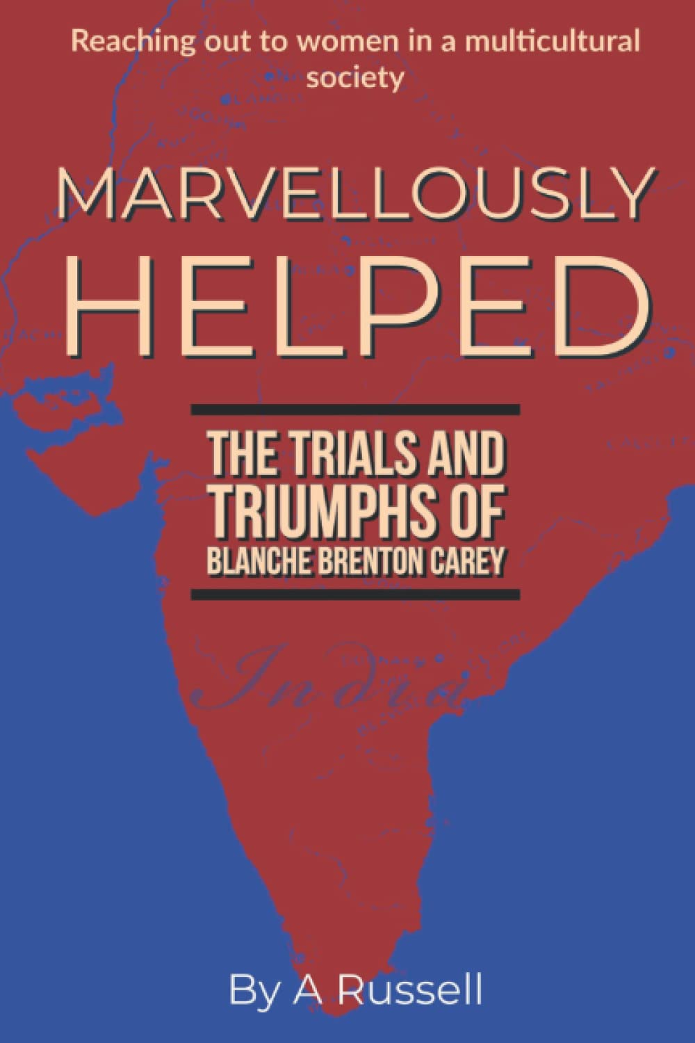 Marvellously Helped: The Trials and Triumphs of Blanche Brenton Carey Paperback – August 10, 2022