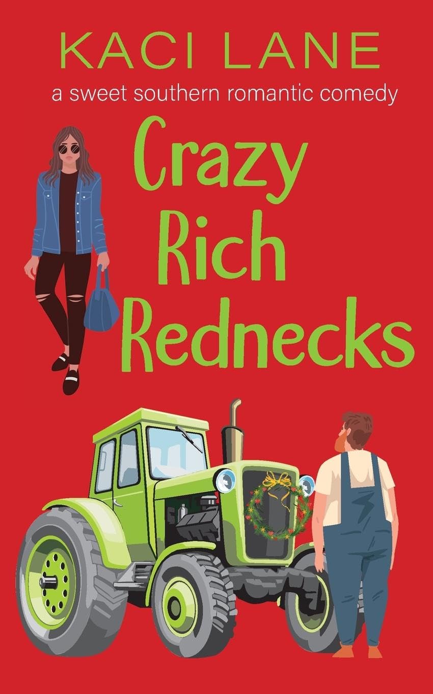 Kaci Lane Creations, LLC Crazy Rich Rednecks: A Sweet Southern Romantic Comedy