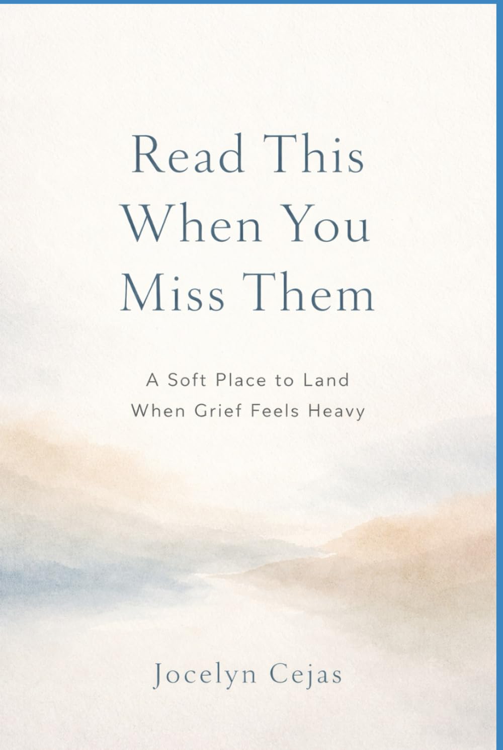 Read This When You Miss Them: A Soft Place to Land When Grief Feels Heavy