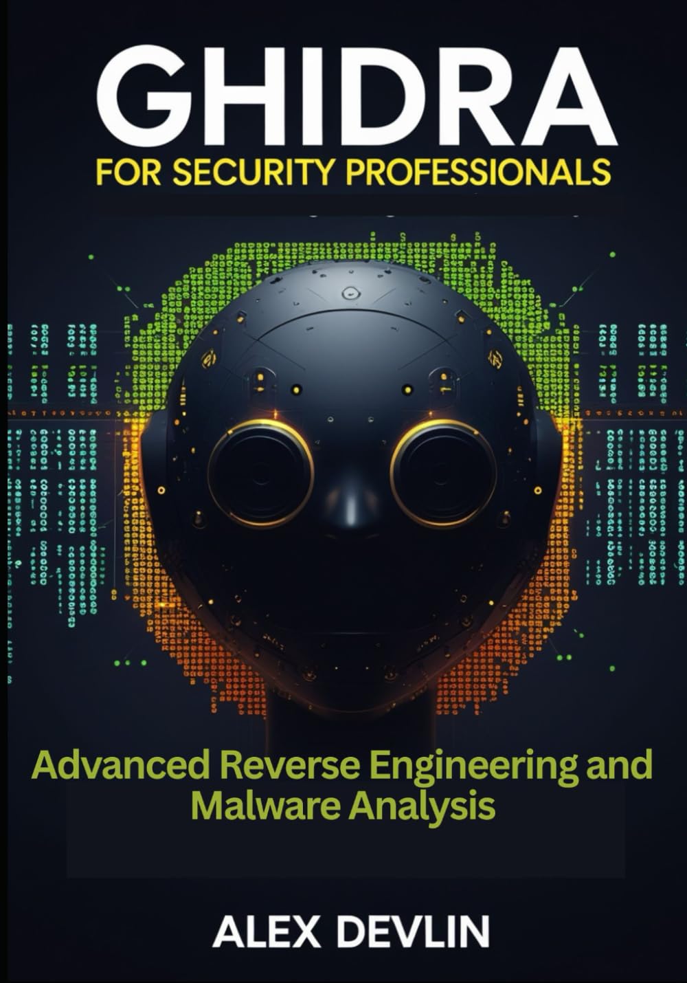 Ghidra for Security Professionals: Advanced Reverse Engineering and Malware Analysis. Master Ghidra workflows for threat intelligence, red teaming, and enterprise defense