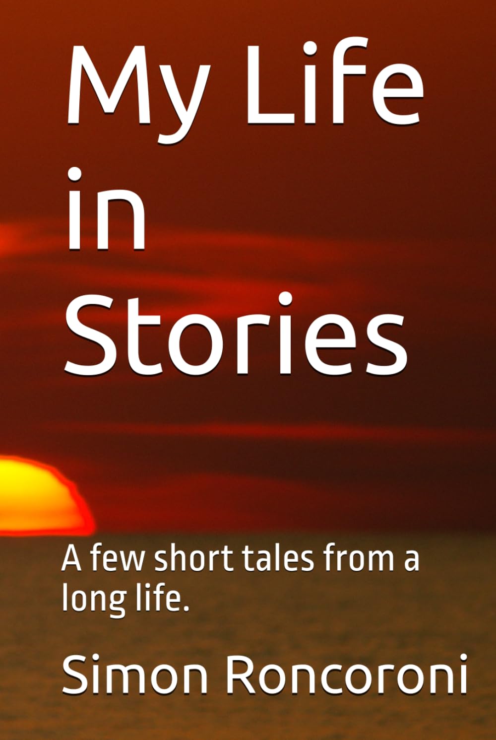 My Life in Stories: A few short tales from a long life.