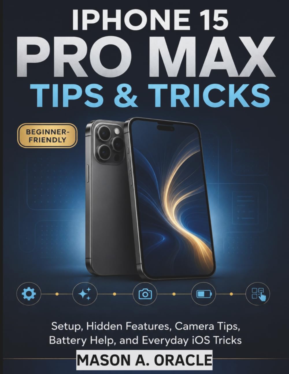 iPhone 15 Pro Max Tips & Tricks: Setup, Hidden Features, Camera Tips, Battery Help, and Everyday iOS Tricks