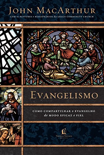 Evangelismo: Como compartilhar o evangelho de modo eficaz e fiel