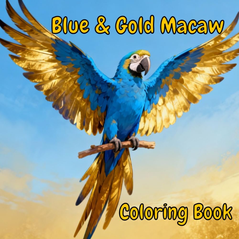 Majestic Blue & Gold Macaws: A Coloring Adventure for All Ages