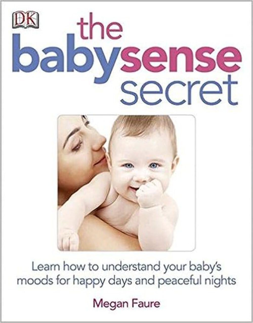 The Babysense Secret: Learn How to Understand Your Baby's Moods for Happy Days and Peaceful Nights