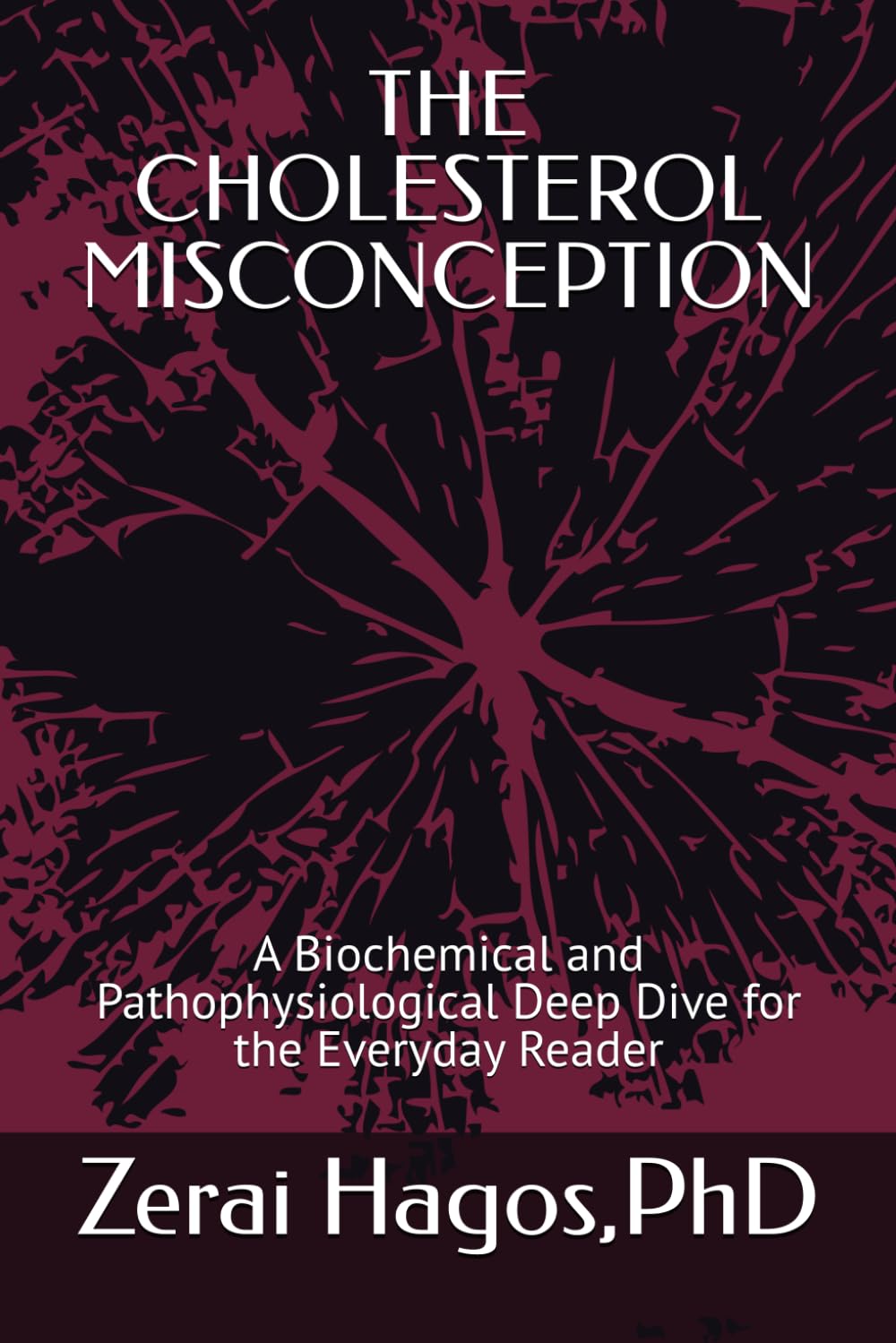 THE CHOLESTEROL MISCONCEPTION: A Biochemical and Pathophysiological Deep Dive for the Everyday Reader