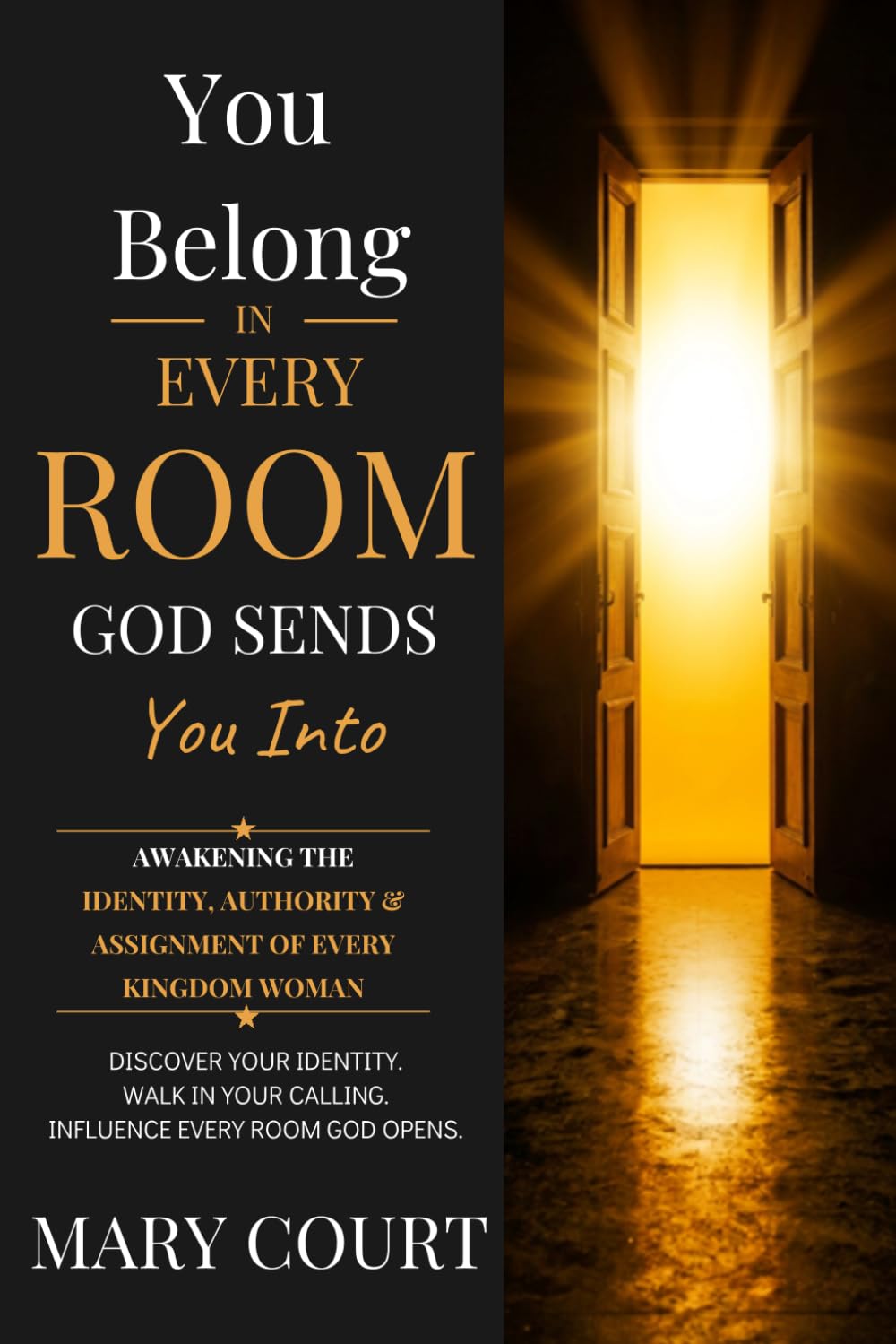 YOU BELONG IN EVERY ROOM GOD SENDS YOU INTO: Awakening the Identity, Authority & Assignment of Every Kingdom Woman