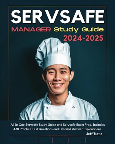 Servsafe Manger Study Guide 2024-2025: All In One Servsafe Study Guide and Servsafe Exam Prep. Includes 430 Practice Test Questions and Detailed Answer Explanations.