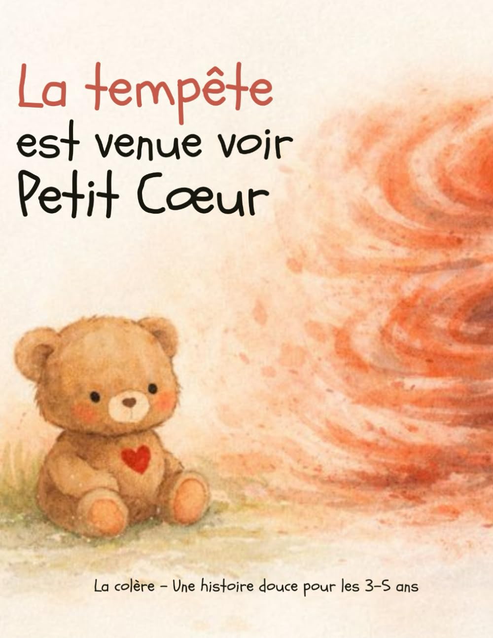 La tempête est venue voir Petit Cœur: Une histoire douce sur la colère – 3 à 5 ans (Les émotions de Petit Coeur)