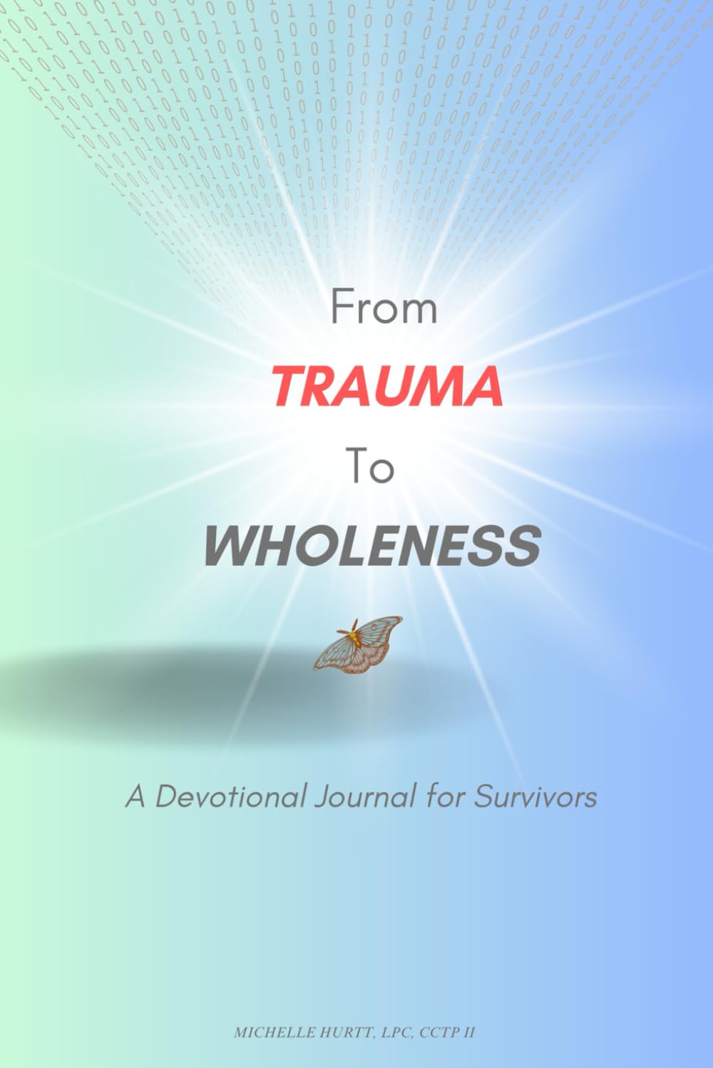 From Trauma to Wholeness: A Devotional Journal for Survivors