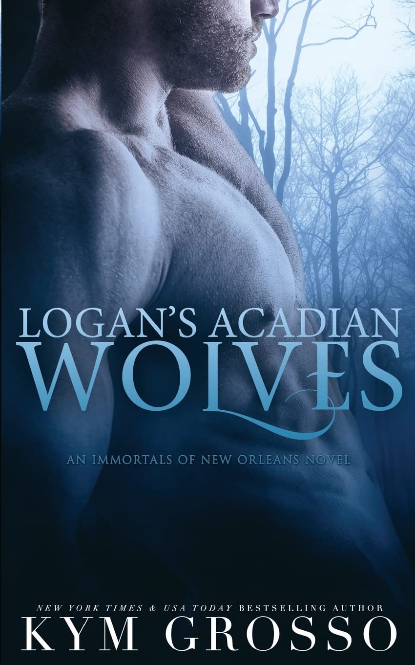 Logan's Acadian Wolves: Immortals of New Orleans, Book 4: Volume 4