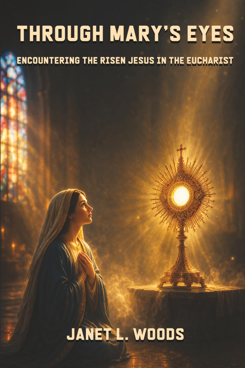Through Mary's Eyes: Encountering the Risen Jesus in the Eucharist: A 50-Day Eucharistic Journey of Prayer, Reflection, and Spiritual Renewal with Mary