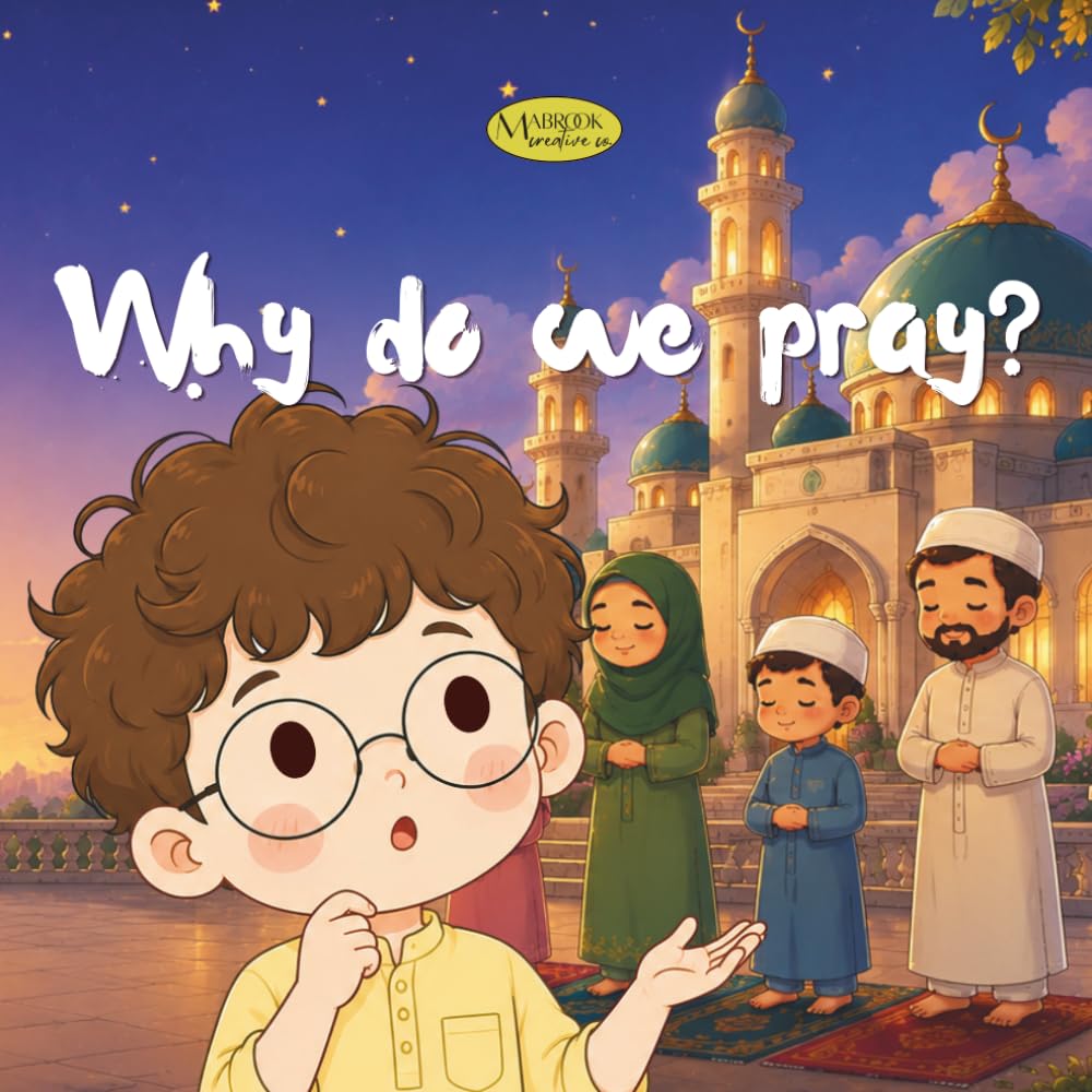 Why do we pray?: An Islamic Story for Muslim Children About Allah, Salah, Prayer | Perfect for kids aged 4-7 | Perfect for Eid, Ramadan gifts, vacations and travel (Little Hearts Ask)