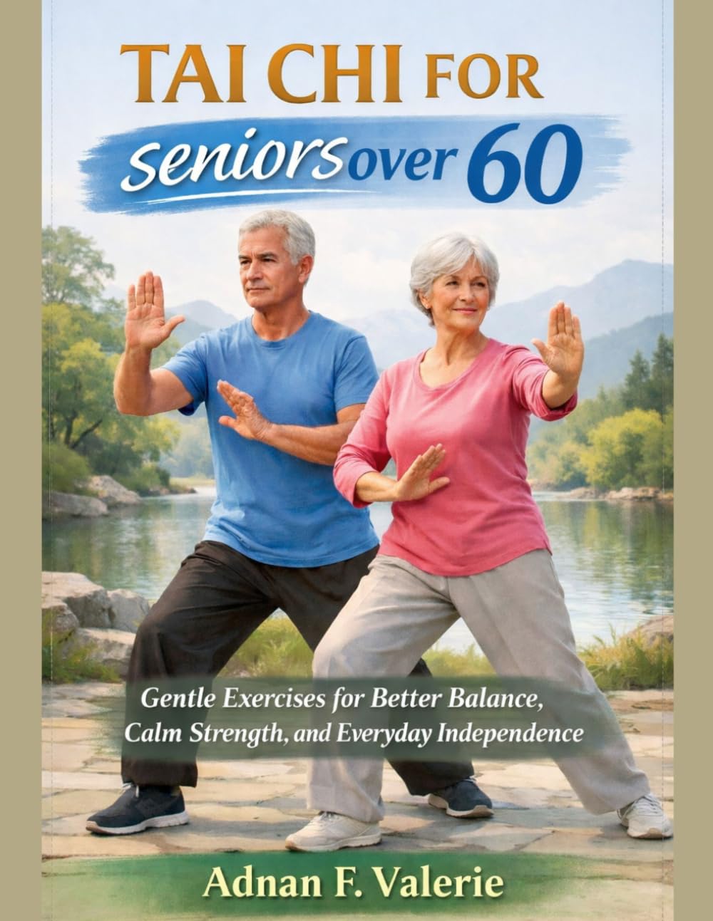 Tai Chi For Seniors Over 60: Gentle Exercises for Better Balance, Calm Strength, and Everyday Independence