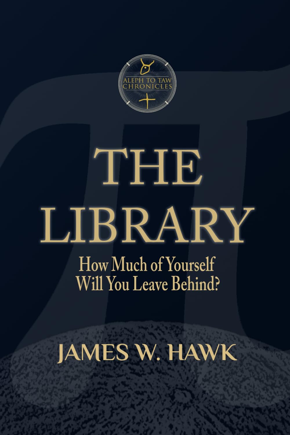 THE LIBRARY: How Much of Yourself Will You Leave Behind? (The Aleph to Taw Chronicles)