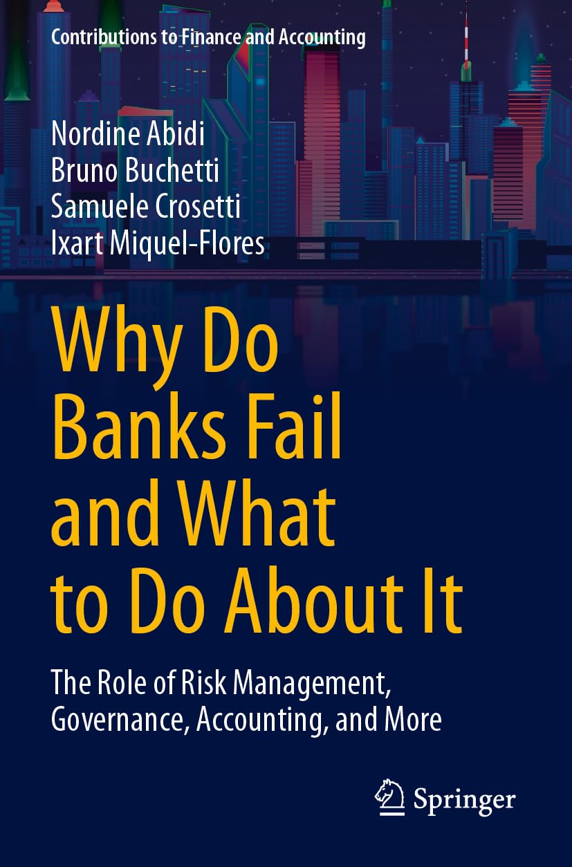 Why Do Banks Fail and What to Do About It: The Role of Risk Management, Governance, Accounting, and More (Contributions to Finance and Accounting)