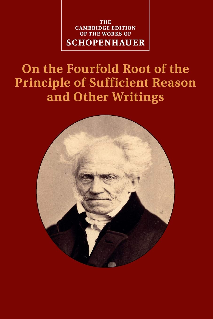 Schopenhauer: On the Fourfold Root of the Principle of Sufficient Reason and Other Writings (The Cambridge Edition of the Works of Schopenhauer) Reprint Edition