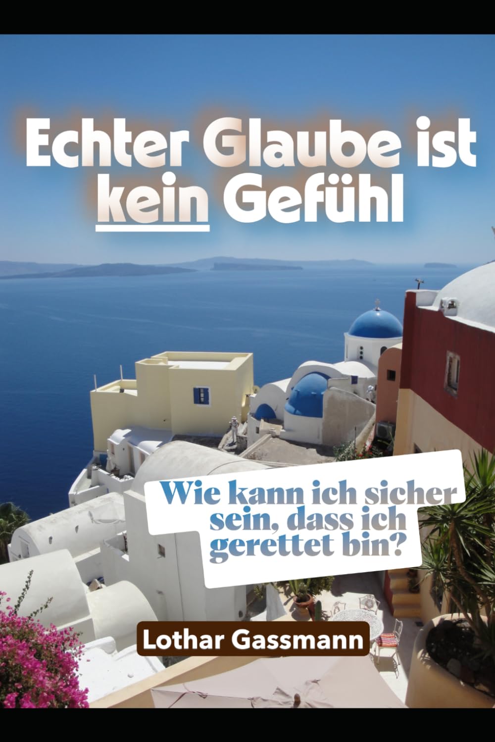 Echter Glaube ist kein Gefühl: Wie kann ich sicher sein, dass ich gerettet bin? (Reihe Lebendiges Wasser)