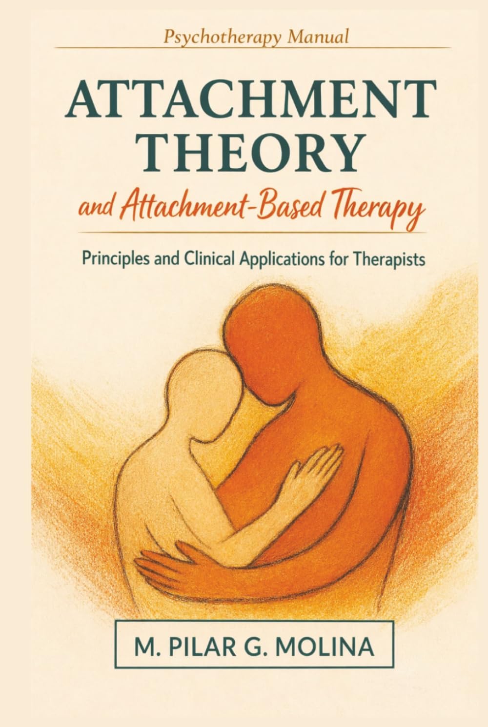 Attachment Theory and Attachment-Based Therapy: Principles and Clinical Applications for Therapists (Psychotherapy Manual)