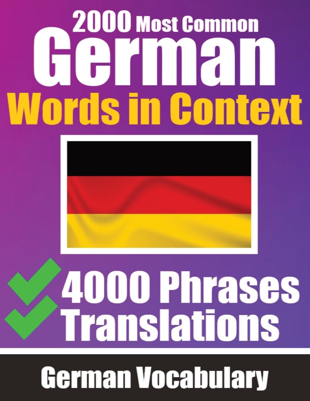 2000 Most Common German Words in Context 4000 Phrases with Translation: Your Essential Guide to 2000 Must-learn Words Improve Your German Vocabulary ... for Everyday Conversations German Dictionary