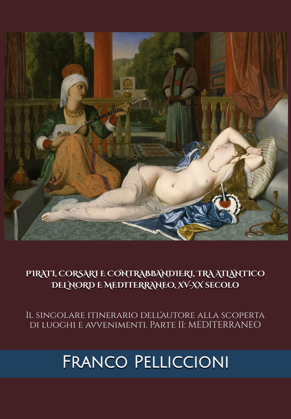 PIRATI, CORSARI E CONTRABBANDIERI, TRA ATLANTICO DEL NORD E MEDITERRANEO, XV-XX SECOLO: IL SINGOLARE ITINERARIO DELL'AUTORE ALLA SCOPERTA DI LUOGHI E ... di un antropologo tra Vecchio e Nuovo Mondo)