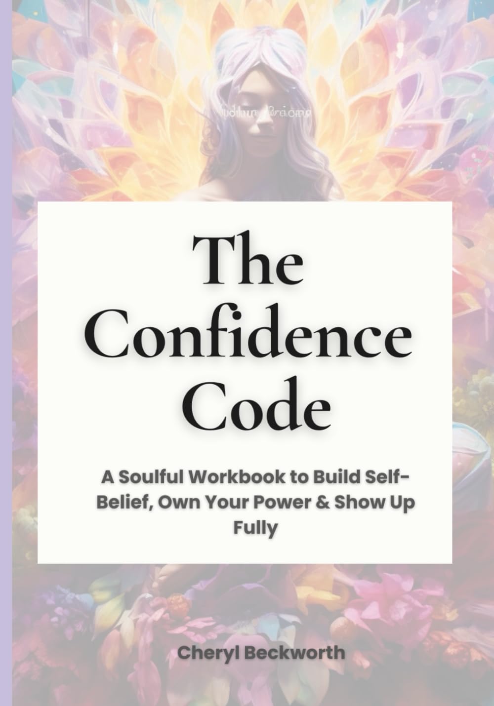 The Confidence Code Workbook: A Soulful Journey to Build Self-Belief, Own Your Power & Show Up Fully