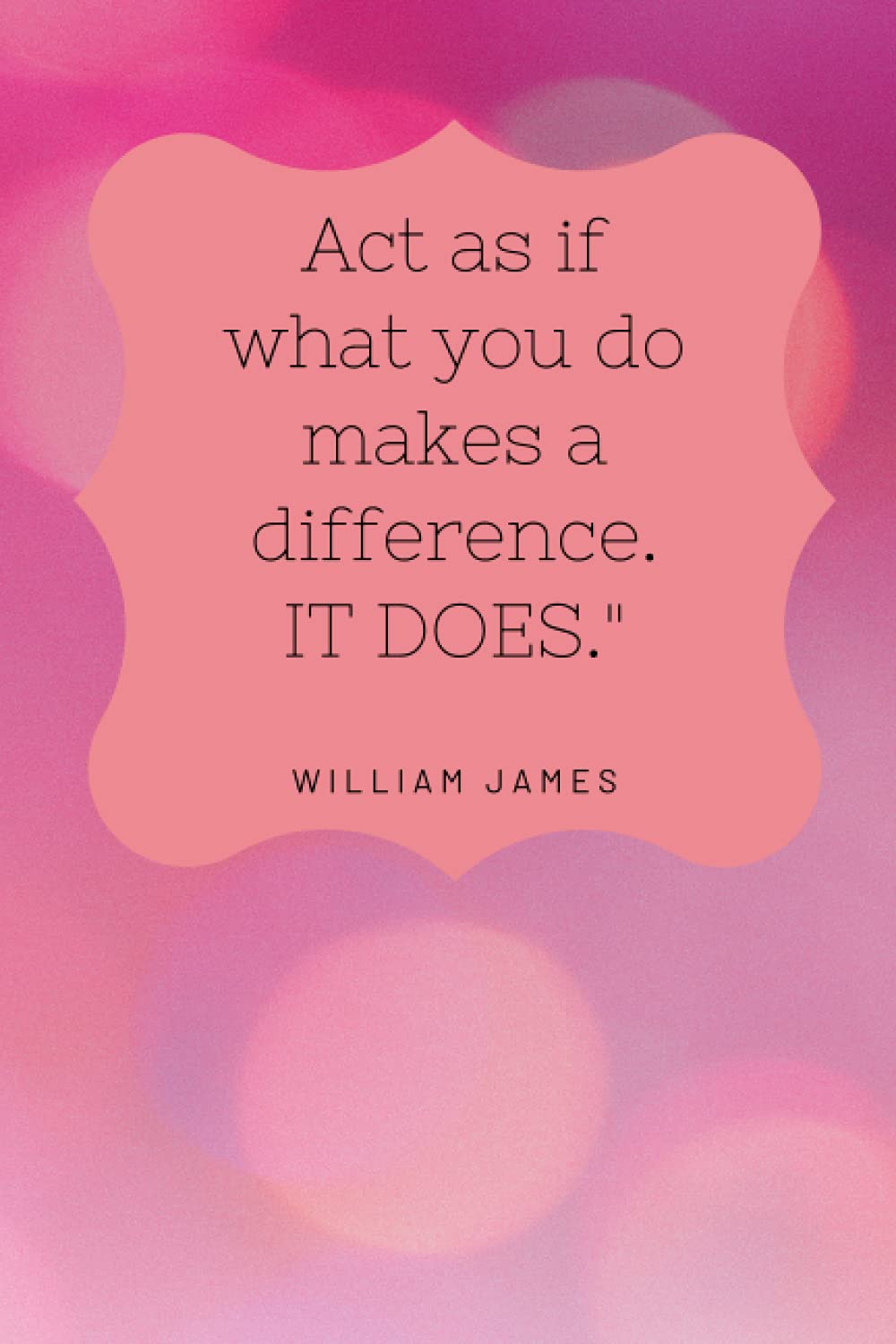 "Act as if what you do makes a difference. IT DOES" quote ruled notebook/diary/journal