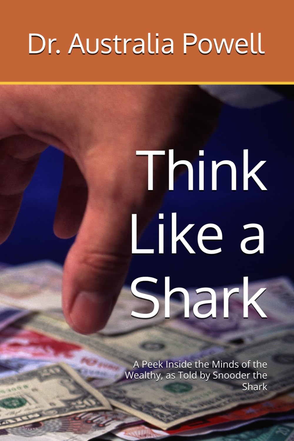 Think Like a Shark: A Peek Inside the Minds of the Wealthy, as Told by Snooder the Shark