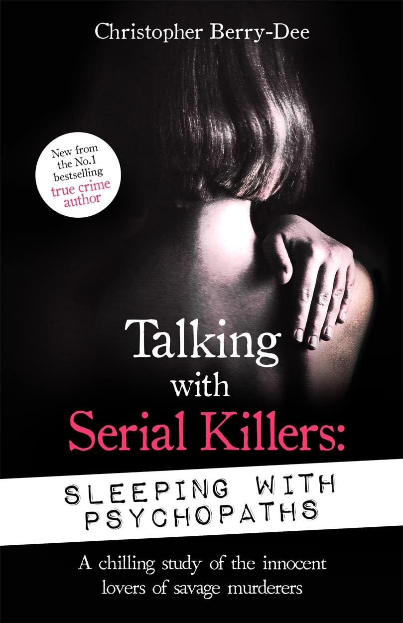 Talking with Serial Killers: Sleeping with Psychop: A chilling study of the innocent lovers of savage