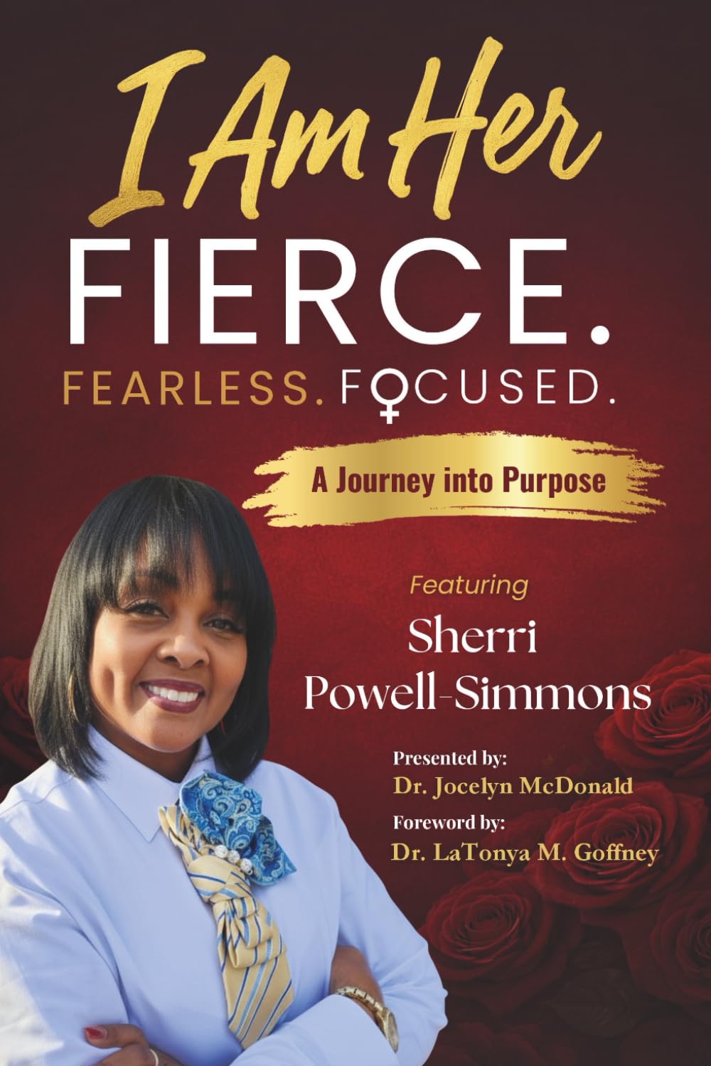 I Am Her Featuring Sherri Powell-Simmons: Fierce. Fearless. Focused.