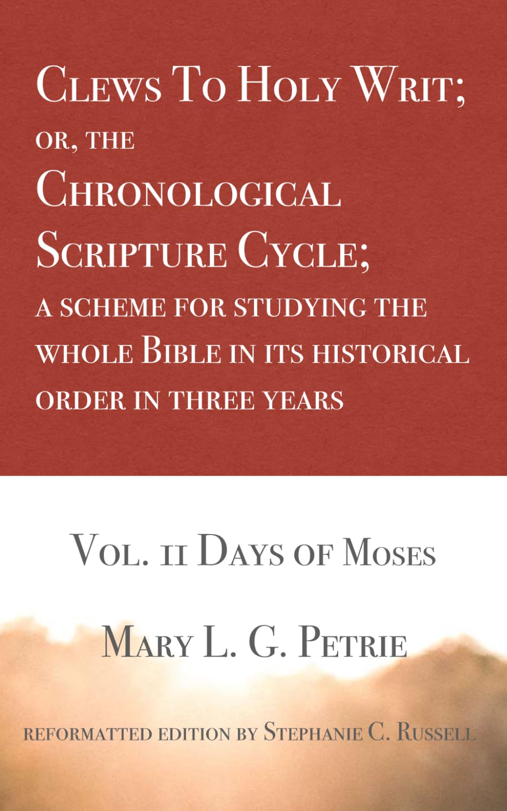 Clews To Holy Writ; or, the Chronological Scripture Cycle; a scheme for studying the whole Bible in its historical order during three years: Vol. 2 Days of Moses