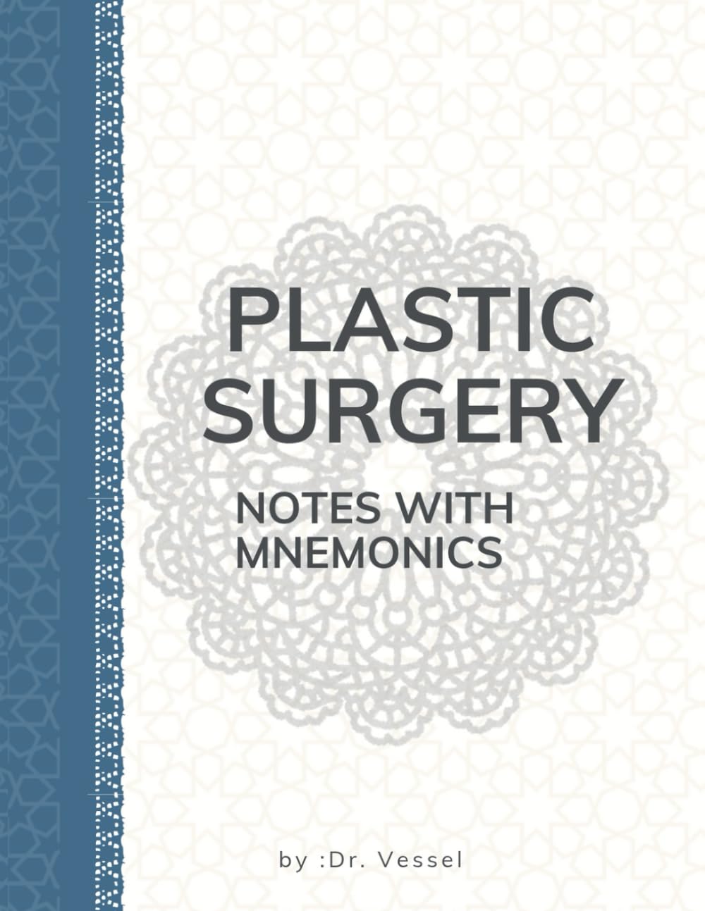 Plastic Surgery Notes & Mnemonics: A High-Yield Clinical Companion: Rapid Recall Tools for Exams, Rotations, and Clinical Practice
