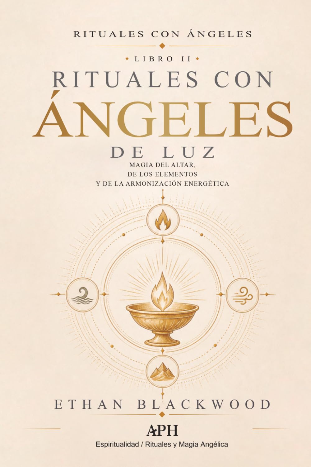 Rituales con Ángeles de Luz: Rituales con Ángeles — Libro II - Magia del Altar, de los Elementos y de la Armonización: 2