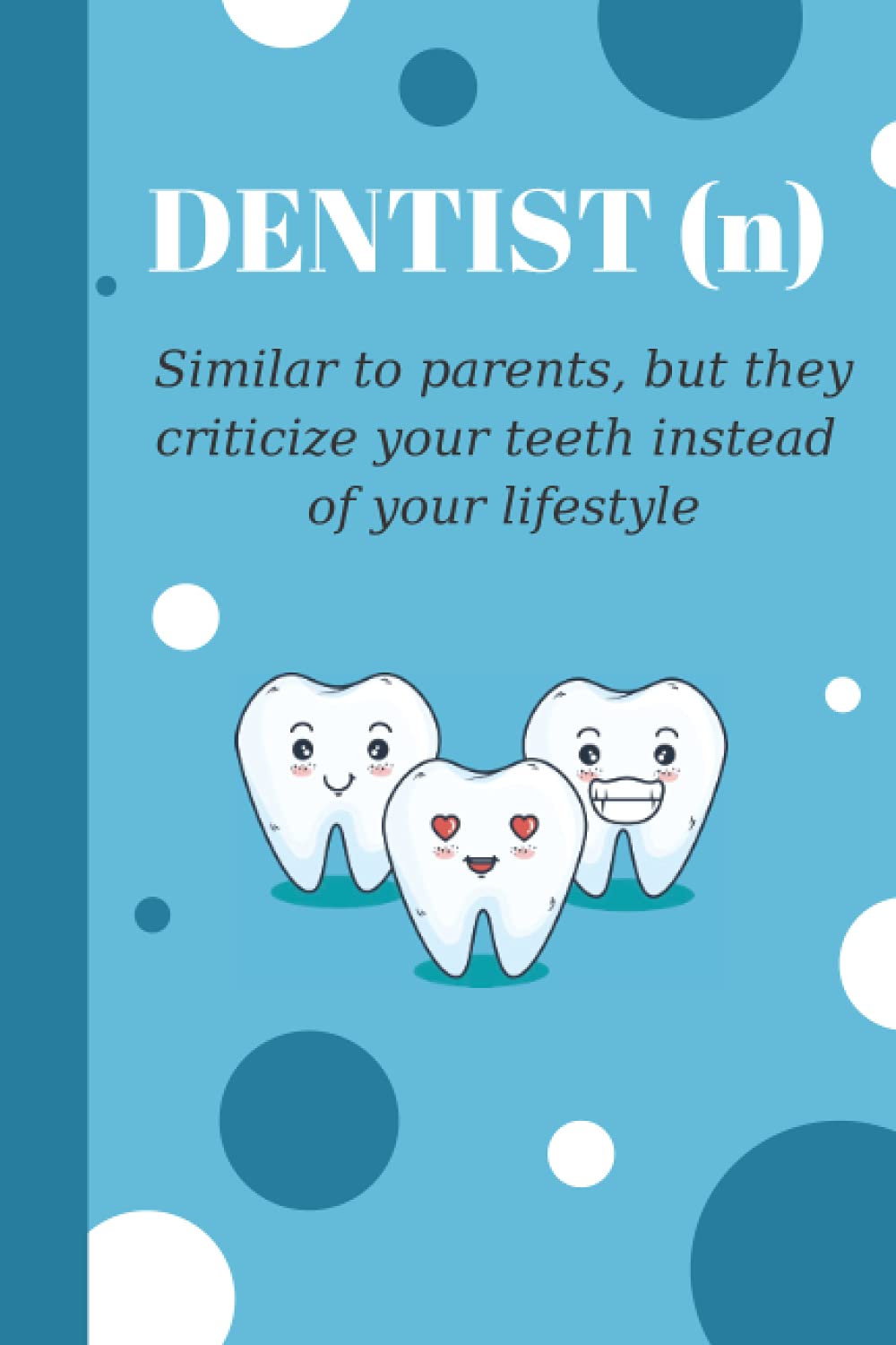 Notebook for Dentists & Dental Students: Funny Dentist Gift for Every Dentistry Student