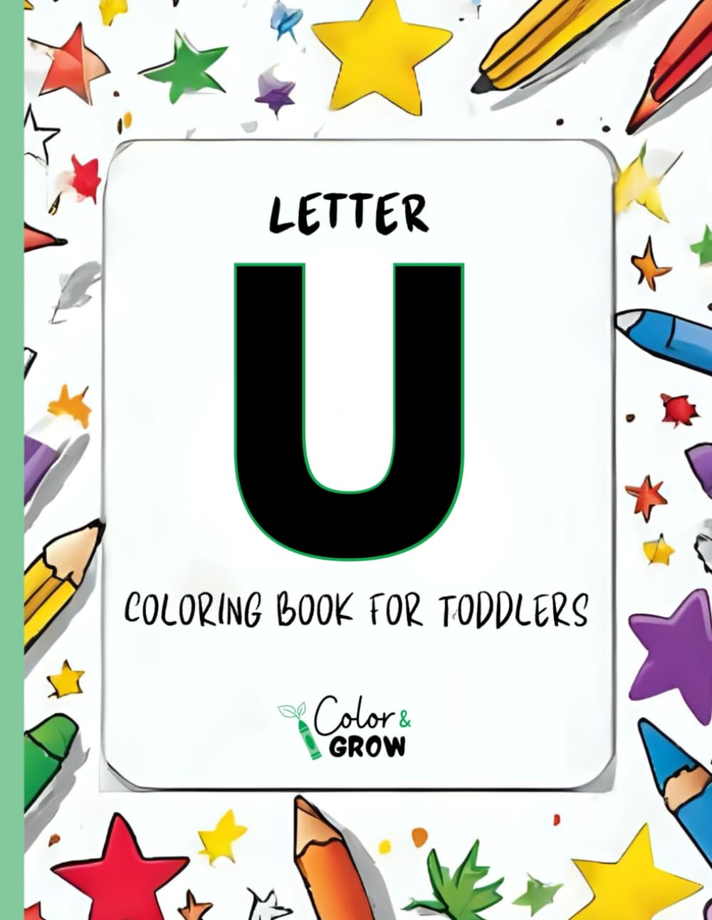 Color & Grow: Letter U Coloring Book for Toddlers: Alphabet learning and coloring fun for toddlers and preschoolers ages 2-4 - trace, color, and learn ... U! (Color & Grow Learn the Alphabet A-Z)