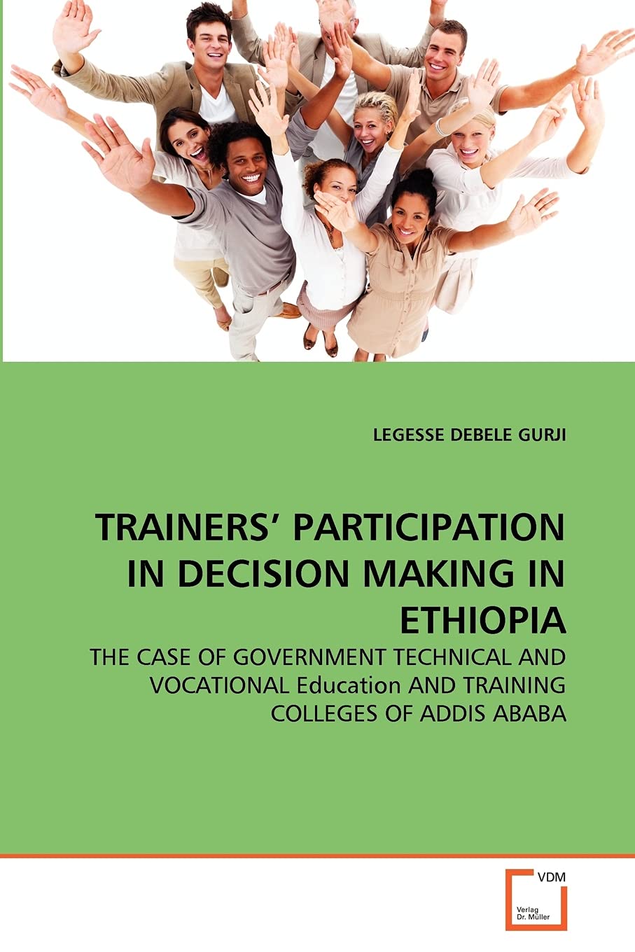 TRAINERS' PARTICIPATION IN DECISION MAKING IN ETHIOPIA: THE CASE OF GOVERNMENT TECHNICAL AND VOCATIONAL Education AND TRAINING COLLEGES OF ADDIS ABABA